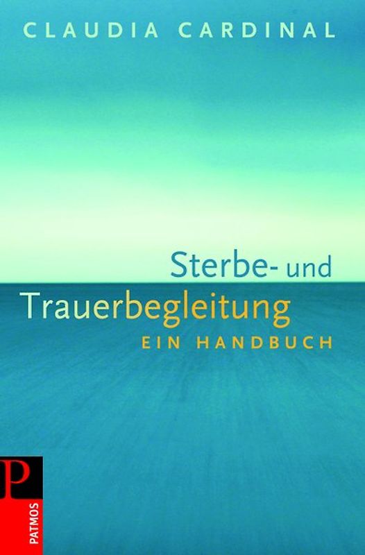 Sterbe- und Trauerbegleitung. Ein Handbuch