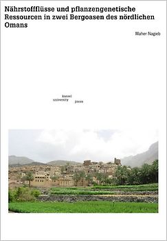 Nährstoffflüsse und pflanzengenetische Ressourcen in zwei Bergoasen des nördlichen Omans