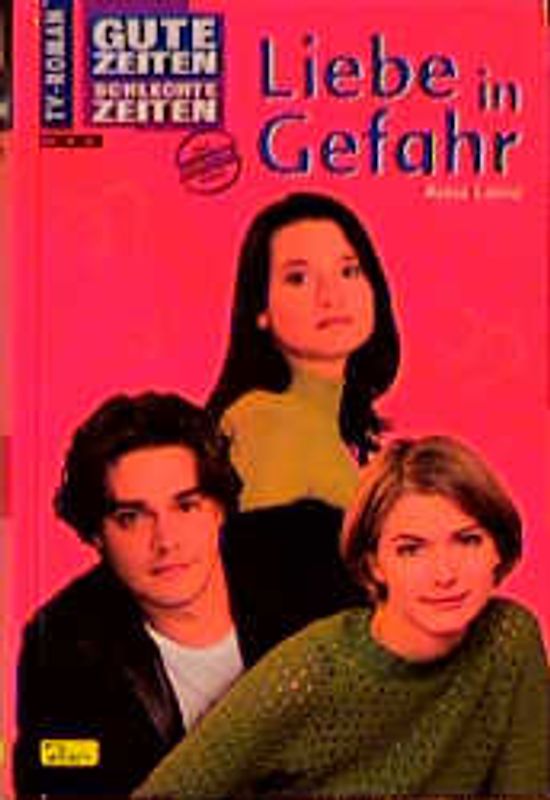 Gute Zeiten, schlechte Zeiten. TV-Roman / Liebe in Gefahr