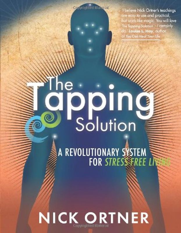 The Tapping Solution: A Revolutionary System for Stress-Free Living - Ortner, Nick