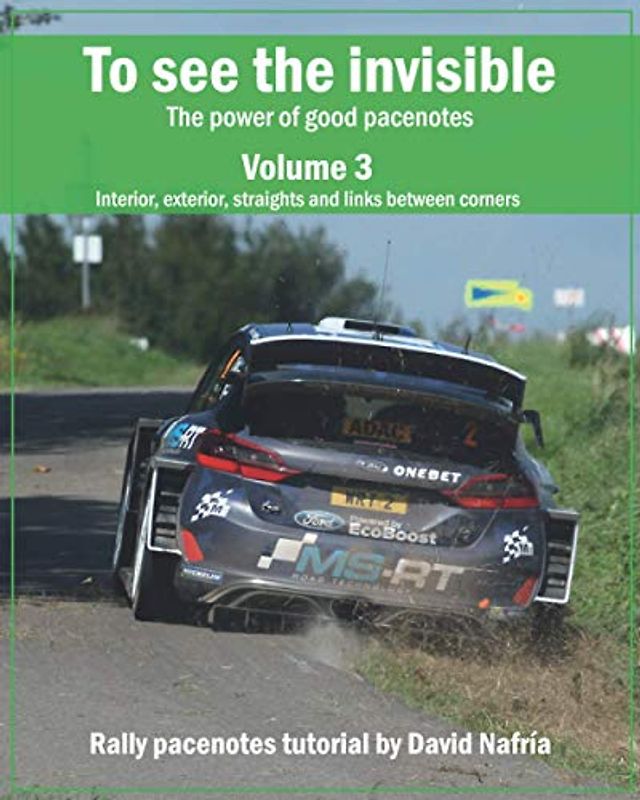 To see the invisible. Volume 3: Interior, exterior, straights and links between corners.: The power of good pacenotes. Rally pacenotes tutorial by ... pacenotes tutorial by David Nafría., Band 3)