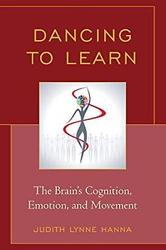 Dancing to Learn: The Brain's Cognition, Emotion, and Movement