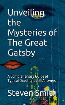 Unveiling the Mysteries of The Great Gatsby: A Comprehensive Guide of Typical Questions and Answers (Classic Books Explained)