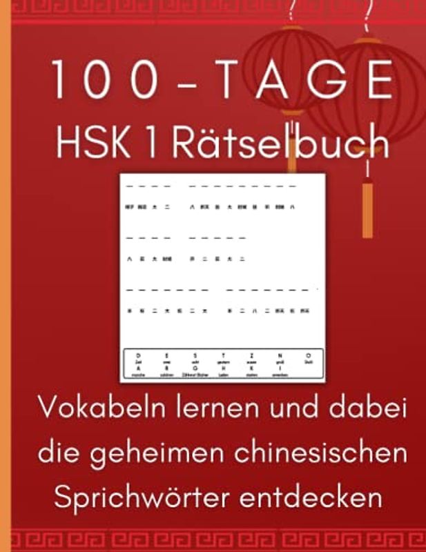 100-Tage HSK 1 Rätselbuch – Vokabeln lernen und dabei die geheimen chinesischen Sprichwörter entdecken: Merken Sie sich Schriftzeichen indem Sie ... chinesische Weisheiten dabei inspirieren