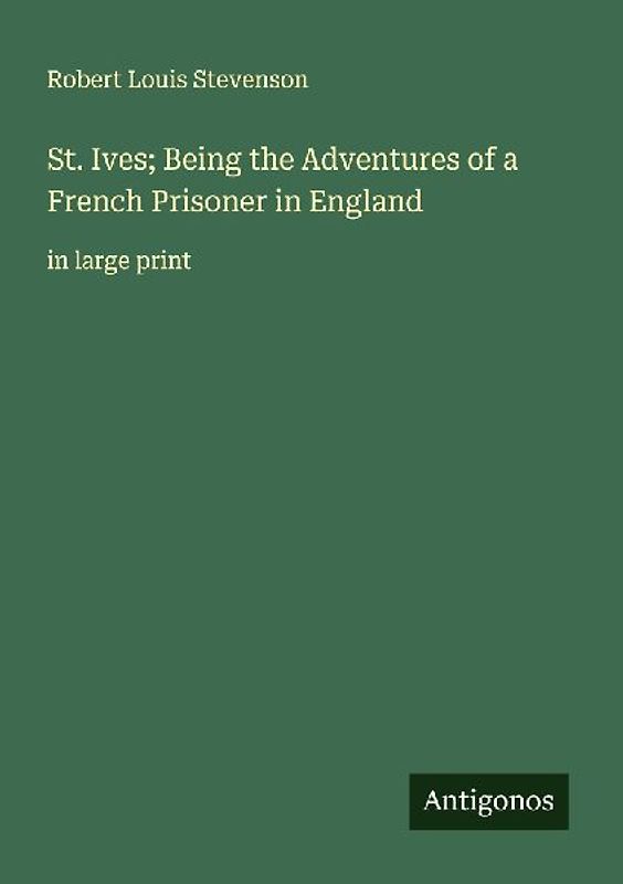 St. Ives; Being the Adventures of a French Prisoner in England
