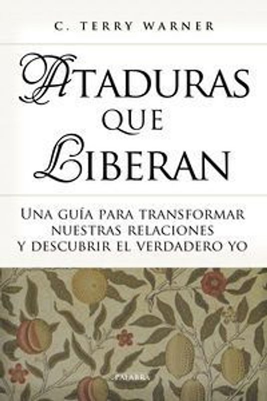 Ataduras que liberan : una guía para transformar nuestras relaciones y descubrir el verdadero yo