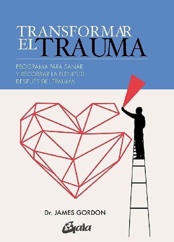 Transformar el trauma : programa para sanar y recobrar la plenitud después del trauma