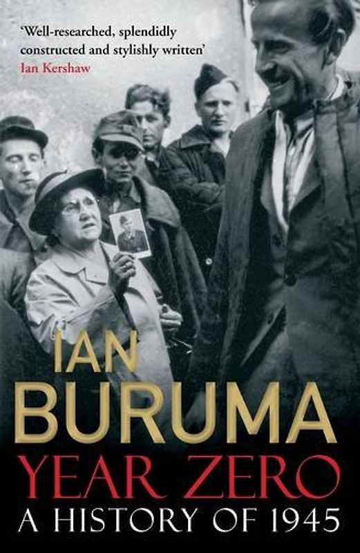 Year Zero: A History of 1945 - Buruma, Ian