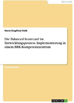 Die Balanced Scorecard im Entwicklungsprozess. Implementierung in einem BRK-Kompetenzzentrum