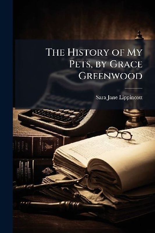 The History of My Pets, by Grace Greenwood