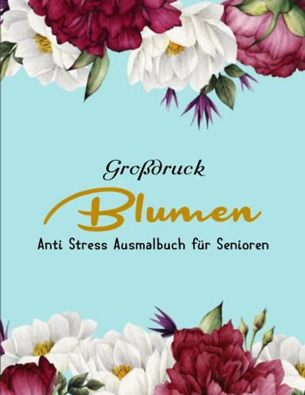 BLUMEN Malbuch - Hochauflösendes: Anti Stress Ausmalbuch für Senioren, Rentner, Erwachsene und Kinder zum Entspannen ... zum Entspannen für jedes Alter | 50 Neuen Malerei