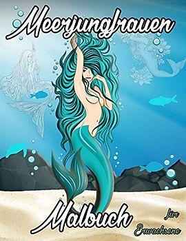 Meerjungfrauen Malbuch für Erwachsene: Malbuch mit niedlichen Meerjungfrauen, Fantasy Kreaturen Färbung für Entspannung und Stressabbau