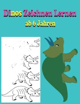 Dinos Zeichnen Lernen ab 6 Jahren: Folgen Sie dem Zeichnen von Lieblingsdinosauriern mit sehr einfachen Schritt-für-Schritt-Tutorials