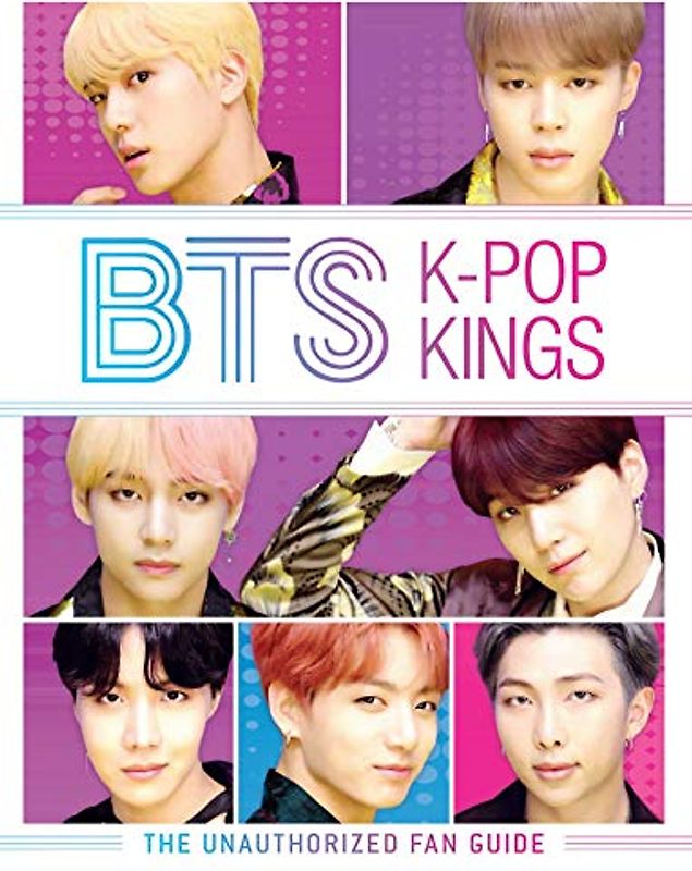 BTS: K-Pop Kings: The Unauthorized Fan Guide