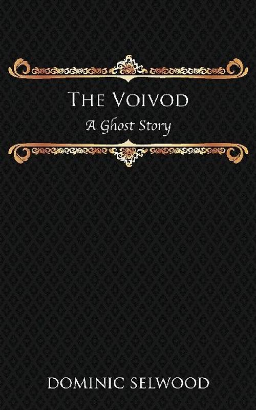 The Voivod: A Ghost Story - Selwood, Dominic