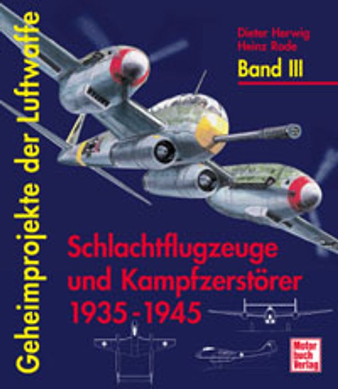 Geheimprojekte der Luftwaffe / Schlachtflugzeuge und Kampfzerstörer