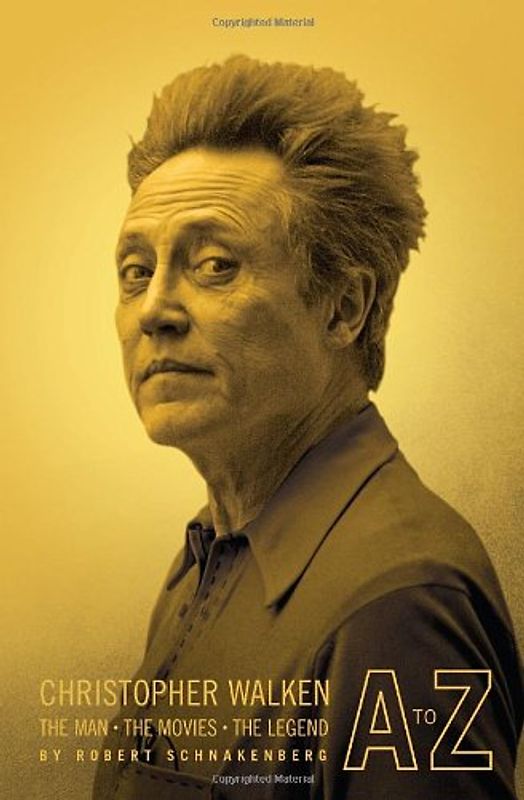 Christopher Walken A to Z: The Man-The Movies-The Legend - Robert Schnakenberg