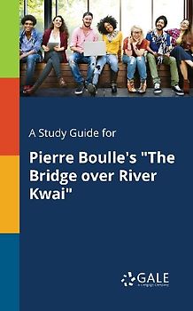 A Study Guide for Pierre Boulle's "The Bridge Over River Kwai"