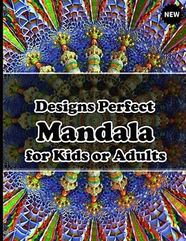 90+ Designs Perfect Mandala for Kids or Adults: Unique Mandala Designs and Stress Relieving Patterns for Adult Relaxation, Meditation, and Happiness