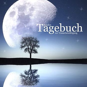 Kinder Tagebuch zur Trauerbewältigung: Malen, aufschreiben, ausfüllen - Trauer zulassen, verstehen und verarbeiten für Kinder