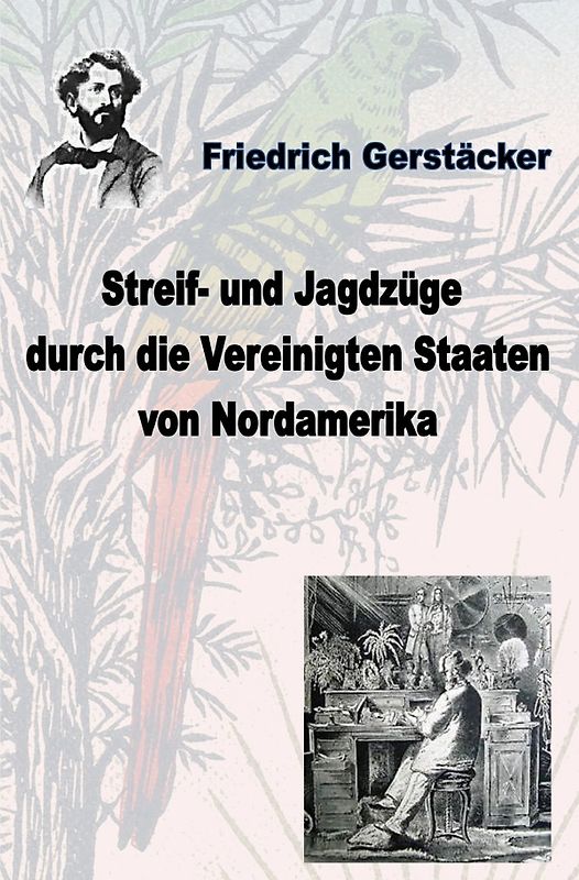 Werkausgabe Friedrich Gerstäcker Ausgabe letzter Hand / Streif- und Jagdzüge durch die Vereinigten Staaten Nordamerikas