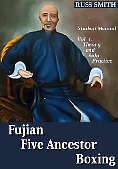Fujian Five Ancestor Boxing: Student Manual - Vol. 1