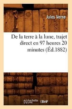 de la Terre À La Lune, Trajet Direct En 97 Heures 20 Minutes (Éd.1882)