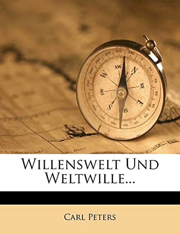 Willenswelt Und Weltwille. Studien Und Ideen Zu Einer Weltanschauung