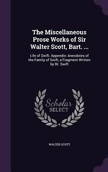 The Miscellaneous Prose Works of Sir Walter Scott, Bart. ...