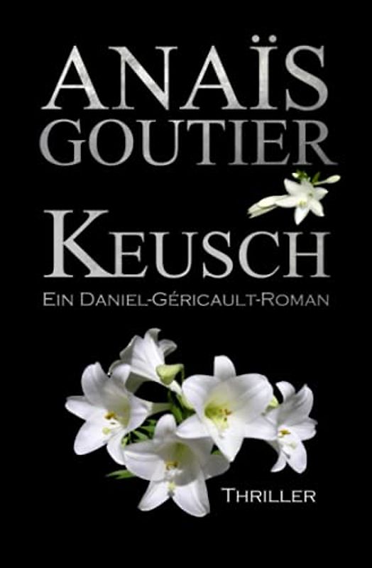 Keusch. Ein Daniel-Géricault-Roman: Sinnlicher Romantic Thriller (Géricault-Reihe, Band 1)