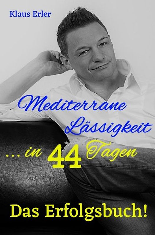 Mediterrane Lässigkeit in 44 Tagen - Das Erfolgsbuch!