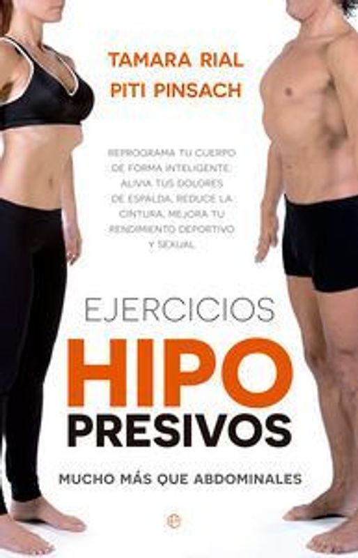 Ejercicios hipopresivos : mucho más que abdominales : reprograma tu cuerpo de forma inteligente: alivia tus dolores de espalda, reduce la cintura, mejora tu rendimiento deportivo y tu función sexual