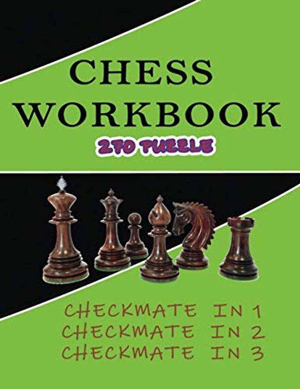 Chess workbook 270 puzzle Checkmate in 1 Checkmate in 2 Checkmate in 3: chess for beginners ,chess exercises ,learn chess ,chess puzzles book.