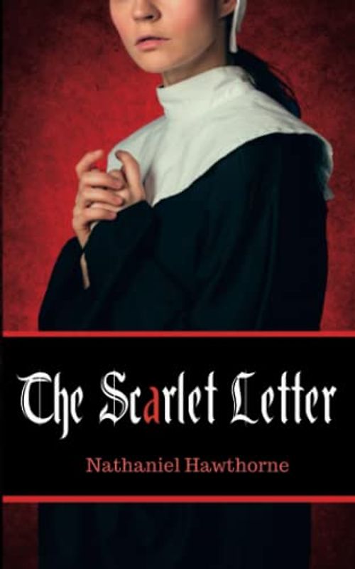 The Scarlet Letter: A Must Read American Classic (Annotated)