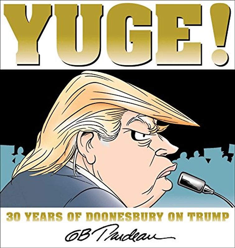 Yuge!: 30 Years of Doonesbury on Trump: 30 Years of Doonesbury on Trump Volume 37