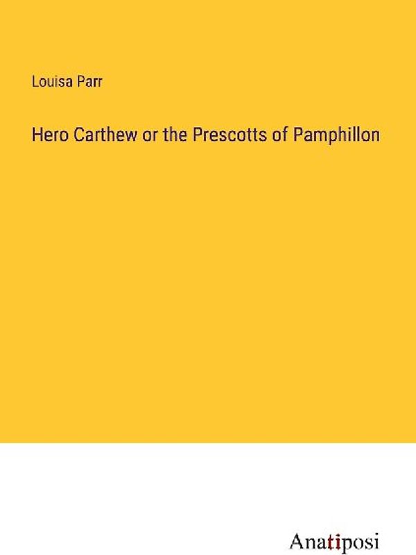 Hero Carthew or the Prescotts of Pamphillon