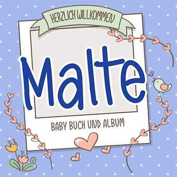 Herzlich Willkommen Malte - Baby Buch und Album: Personalisiertes Babybuch und Babyalbum, Geschenk zu Schwangerschaft und Geburt, Baby Name auf dem Cover