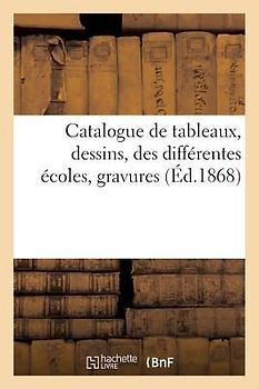 Catalogue de Tableaux, Dessins, Des Différentes Écoles, Gravures