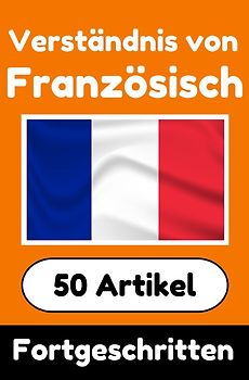 Verständnis von Französisch | Französisch lernen mit 50 interessanten Artikeln über Länder, Gesundheit, Sprachen und mehr