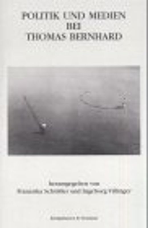 Politik und Medien bei Thomas Bernhard
