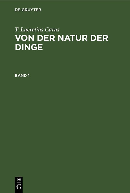 T. Lucretius Carus: Von der Natur der Dinge / T. Lucretius Carus: Von der Natur der Dinge. Band 1