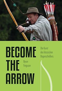 Die Kunst des klassischen Bogenschießens - Become the Arrow