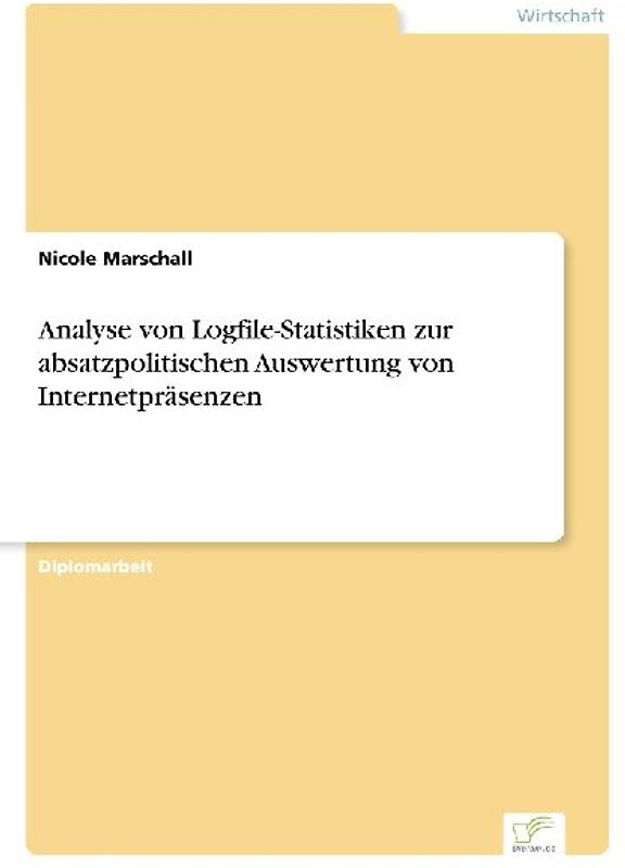 Analyse von Logfile-Statistiken zur absatzpolitischen Auswertung von Internetpräsenzen
