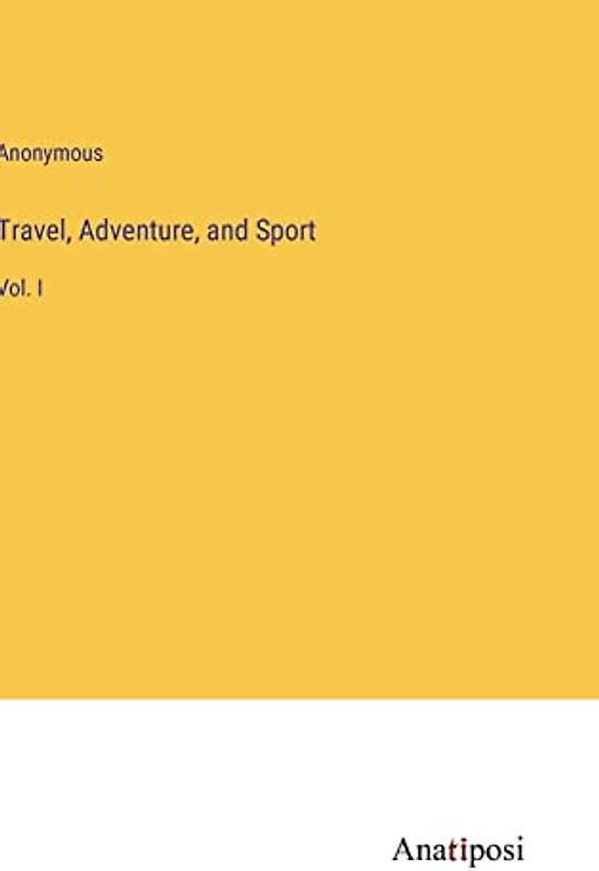 Travel, Adventure, and Sport: Vol. I