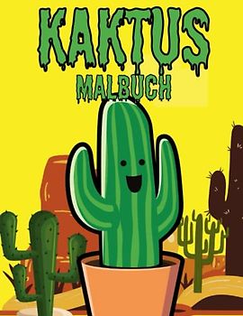 Kaktus Malbuch: Malvorlagen für Kinder von 2–4, 4–8, 4–12 Jahren und Erwachsene: 32 originelle und einzigartige Kakteen: Für Kakteenliebhaber: Stressabbau für alle: Lustiges Geschenk zu Weihnachten