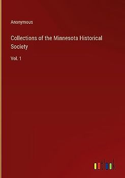 Collections of the Minnesota Historical Society: Vol. 1