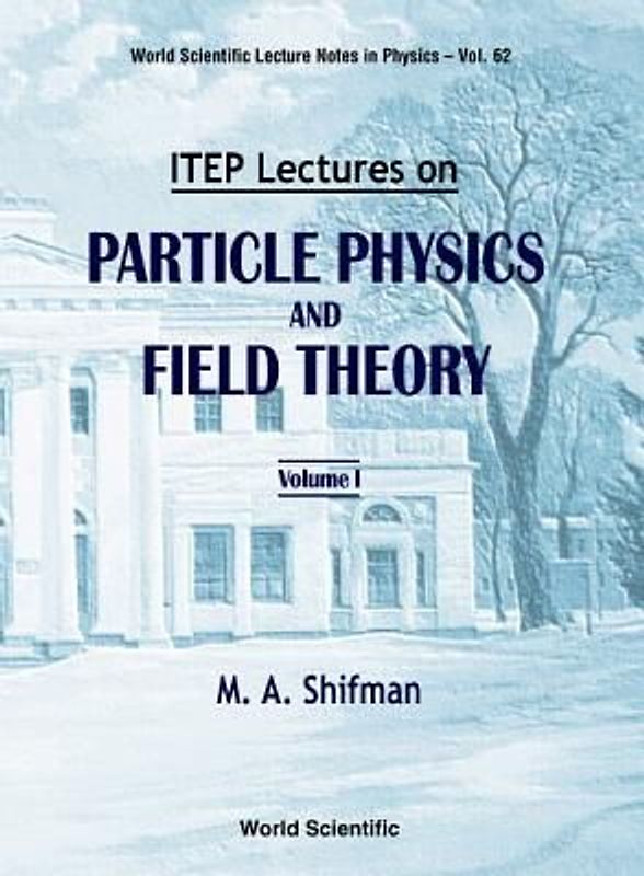 Itep Lectures on Particle Physics and Field Theory (in 2 Volumes)