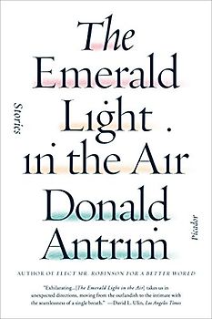 The Emerald Light in the Air: Stories - Antrim, Donald