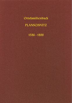 Ortsfamilienbuch der Kirchengemeinde Planschwitz 1586 – 1888