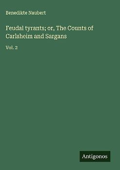 Feudal tyrants; or, The Counts of Carlsheim and Sargans